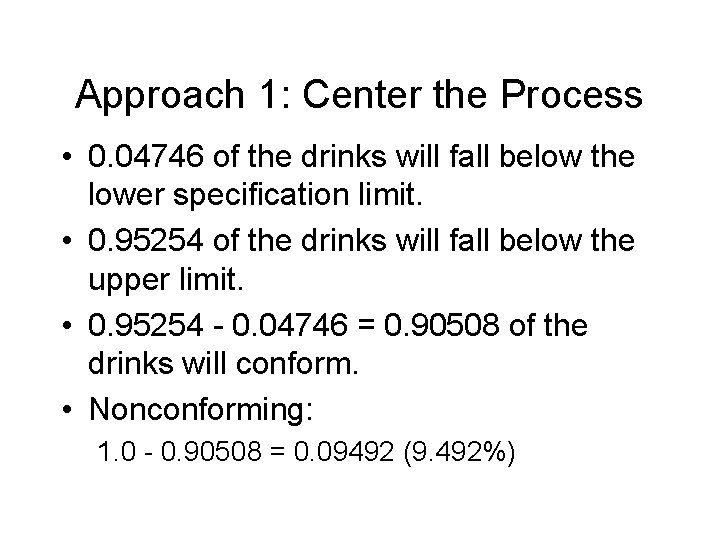 Approach 1: Center the Process • 0. 04746 of the drinks will fall below