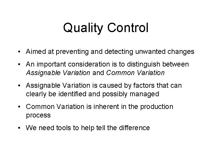 Quality Control • Aimed at preventing and detecting unwanted changes • An important consideration