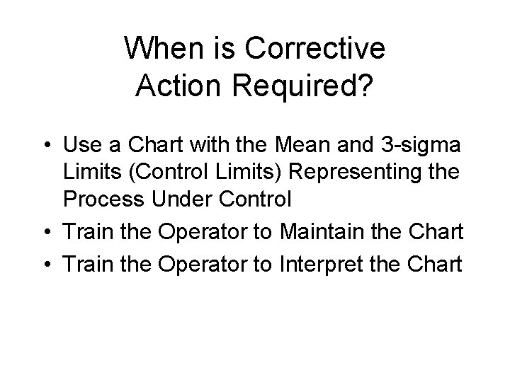 When is Corrective Action Required? • Use a Chart with the Mean and 3