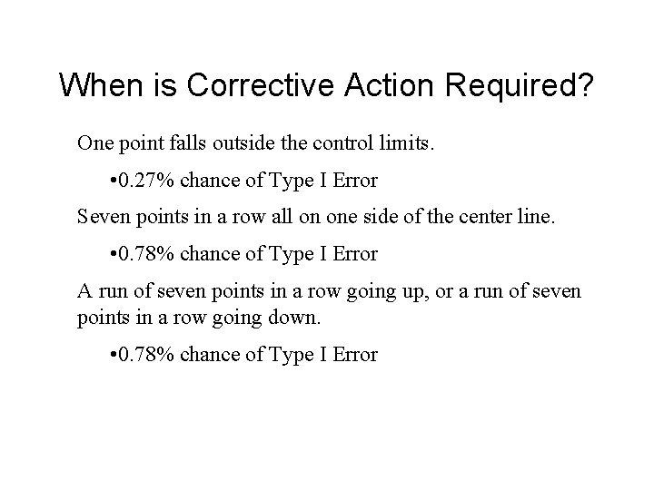 When is Corrective Action Required? One point falls outside the control limits. • 0.