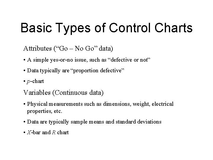 Basic Types of Control Charts Attributes (“Go – No Go” data) • A simple