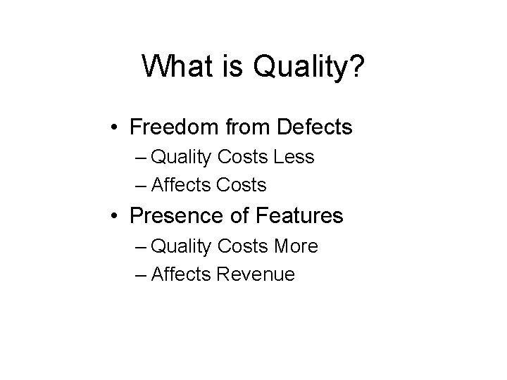 What is Quality? • Freedom from Defects – Quality Costs Less – Affects Costs