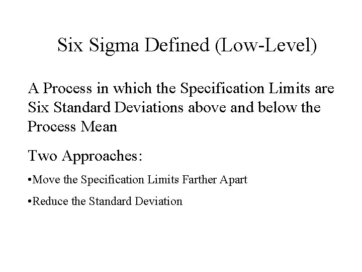 Six Sigma Defined (Low-Level) A Process in which the Specification Limits are Six Standard