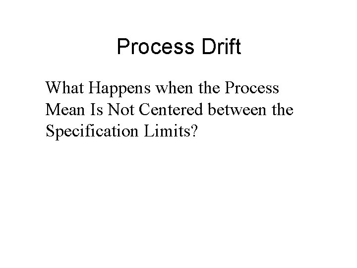 Process Drift What Happens when the Process Mean Is Not Centered between the Specification