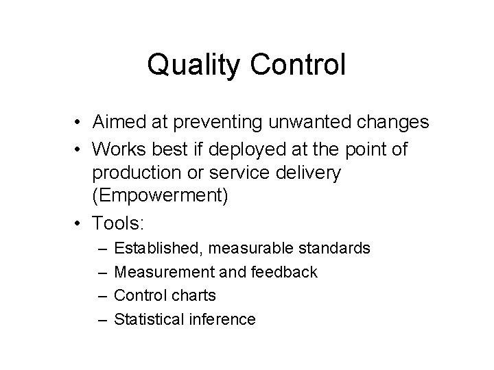 Quality Control • Aimed at preventing unwanted changes • Works best if deployed at