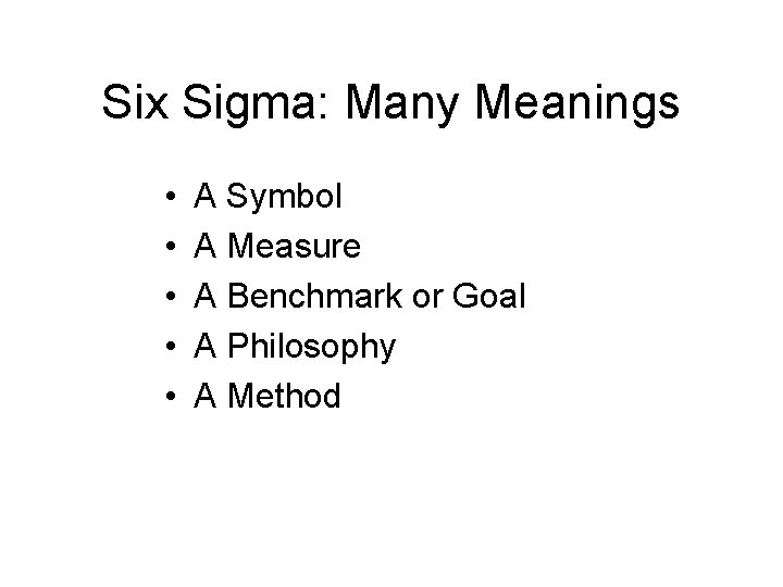 Six Sigma: Many Meanings • • • A Symbol A Measure A Benchmark or