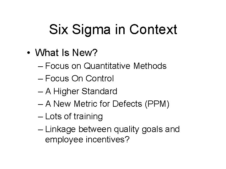 Six Sigma in Context • What Is New? – Focus on Quantitative Methods –