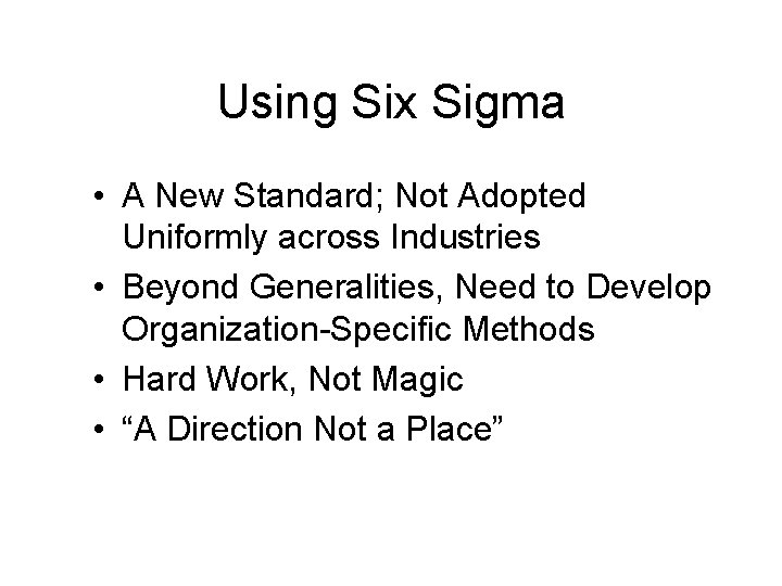 Using Six Sigma • A New Standard; Not Adopted Uniformly across Industries • Beyond