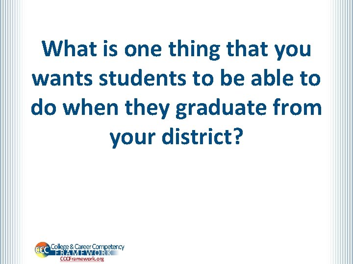 What is one thing that you wants students to be able to do when