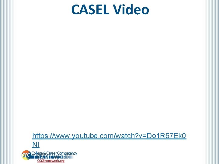 CASEL Video https: //www. youtube. com/watch? v=Do 1 R 67 Ek 0 NI 