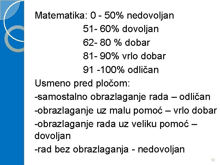 Matematika: 0 - 50% nedovoljan 51 - 60% dovoljan 62 - 80 % dobar