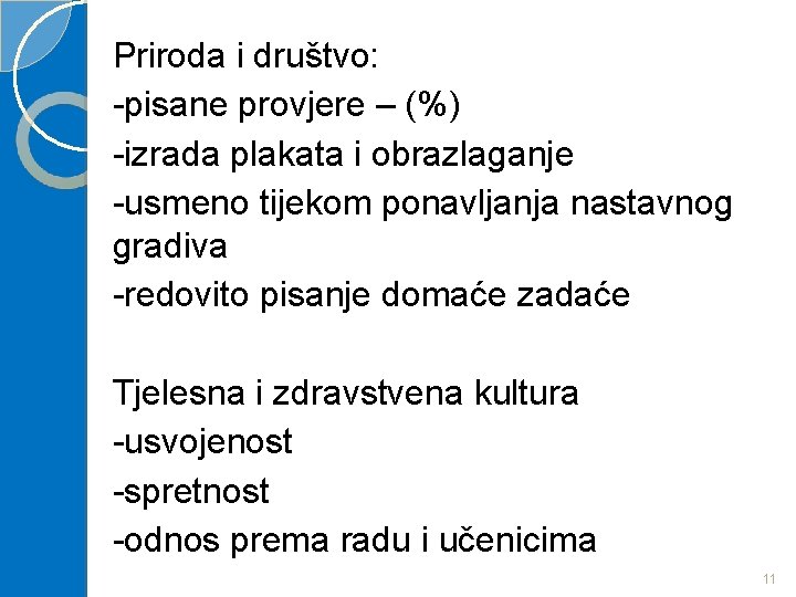 Priroda i društvo: -pisane provjere – (%) -izrada plakata i obrazlaganje -usmeno tijekom ponavljanja