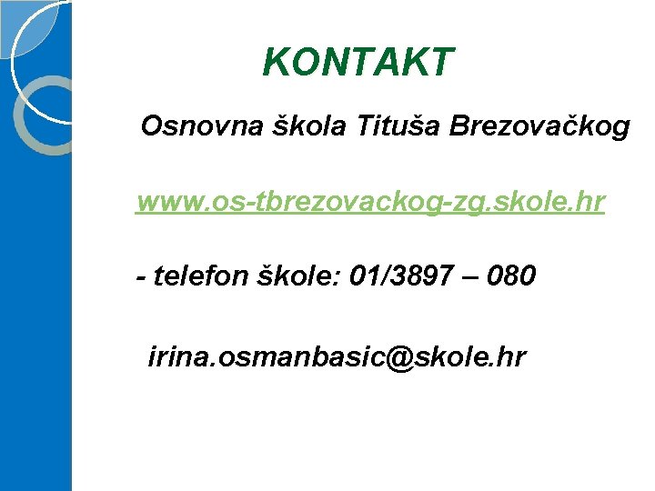 KONTAKT Osnovna škola Tituša Brezovačkog www. os-tbrezovackog-zg. skole. hr - telefon škole: 01/3897 –