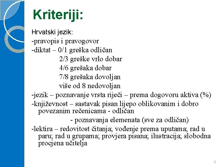 Kriteriji: Hrvatski jezik: -pravopis i pravogovor -diktat – 0/1 greška odličan 2/3 greške vrlo