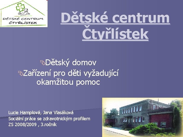 Dětské centrum Čtyřlístek Ê Dětský domov Ê Zařízení pro děti vyžadující okamžitou pomoc Lucie