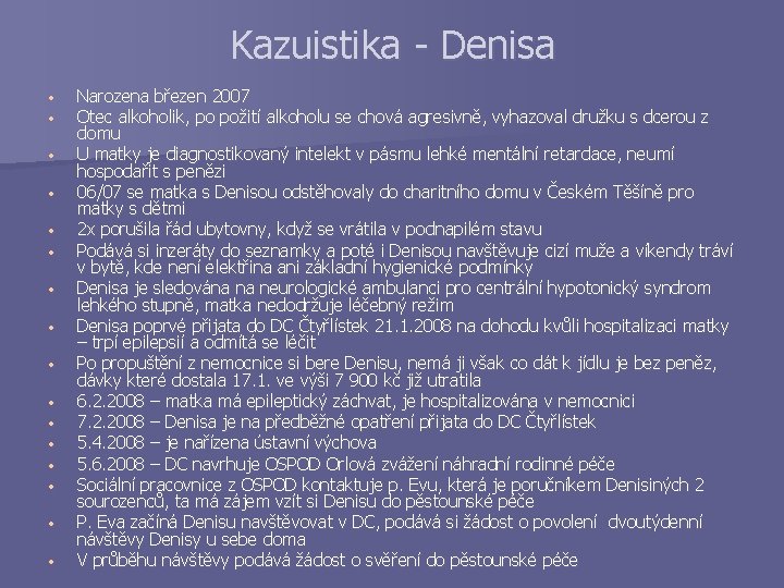 Kazuistika - Denisa • • • • Narozena březen 2007 Otec alkoholik, po požití
