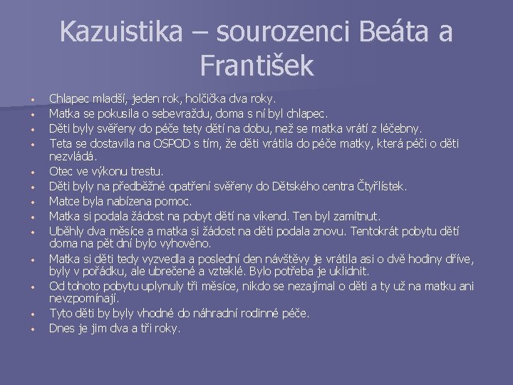 Kazuistika – sourozenci Beáta a František • • • • Chlapec mladší, jeden rok,