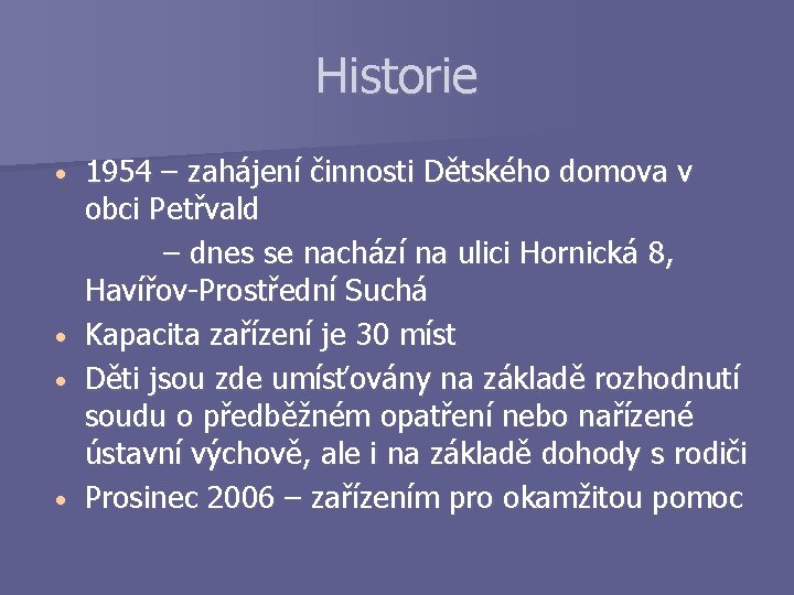 Historie 1954 – zahájení činnosti Dětského domova v obci Petřvald – dnes se nachází