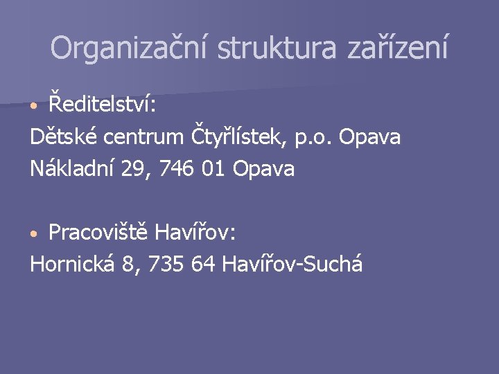 Organizační struktura zařízení Ředitelství: Dětské centrum Čtyřlístek, p. o. Opava Nákladní 29, 746 01