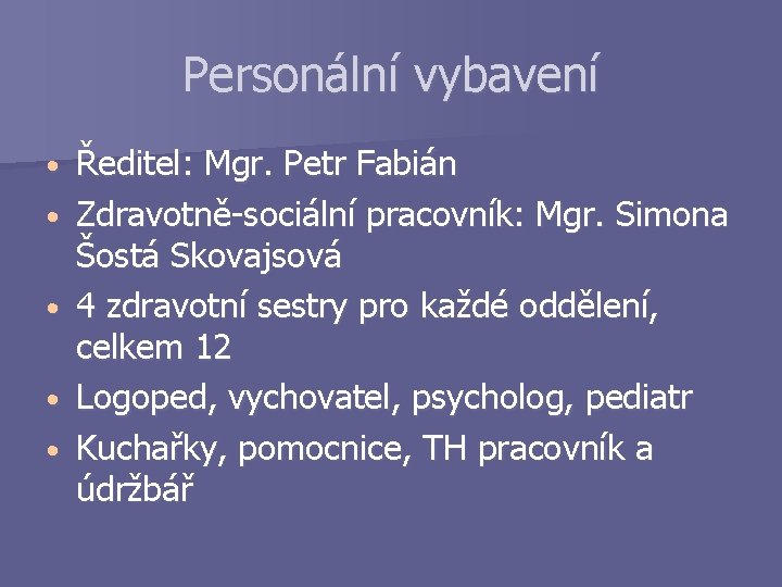 Personální vybavení • • • Ředitel: Mgr. Petr Fabián Zdravotně-sociální pracovník: Mgr. Simona Šostá