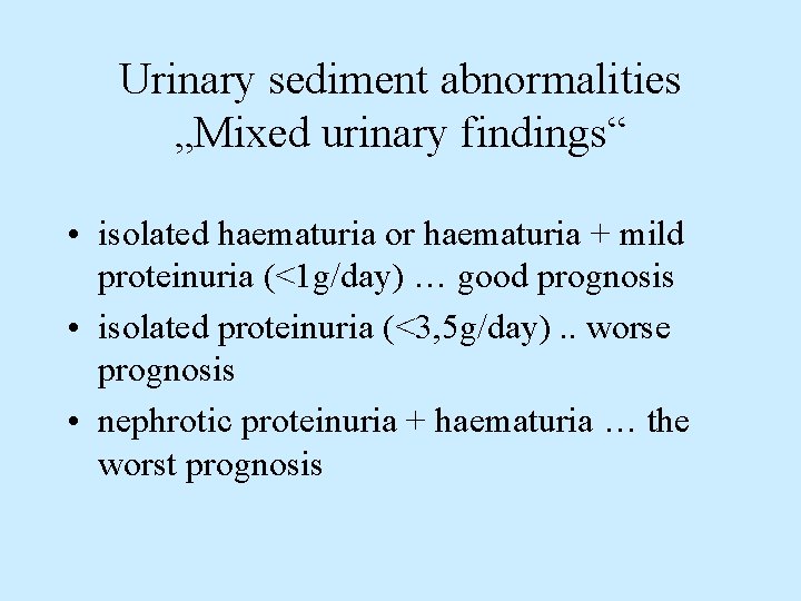 Urinary sediment abnormalities „Mixed urinary findings“ • isolated haematuria or haematuria + mild proteinuria