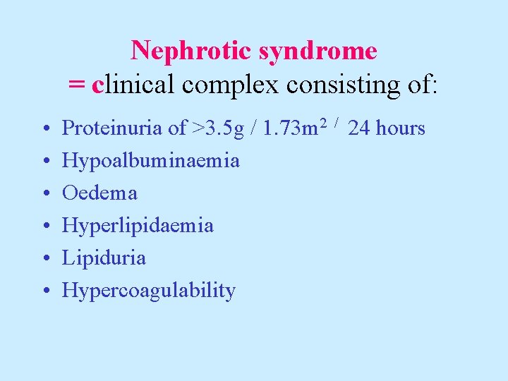 Nephrotic syndrome = clinical complex consisting of: • • • Proteinuria of >3. 5