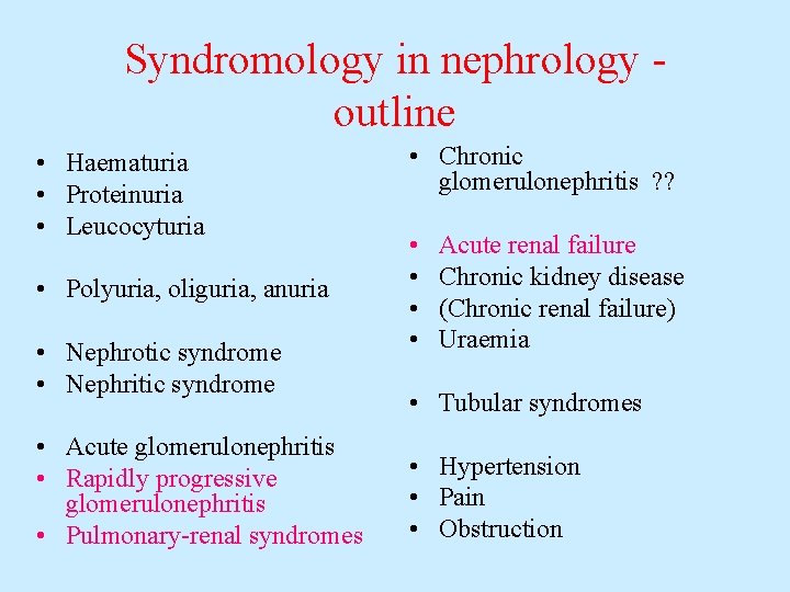 Syndromology in nephrology outline • Haematuria • Proteinuria • Leucocyturia • Polyuria, oliguria, anuria