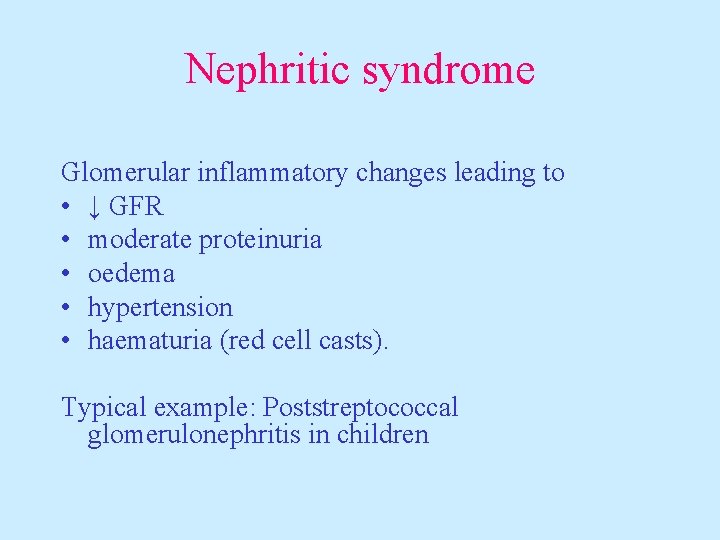 Nephritic syndrome Glomerular inflammatory changes leading to • ↓ GFR • moderate proteinuria •