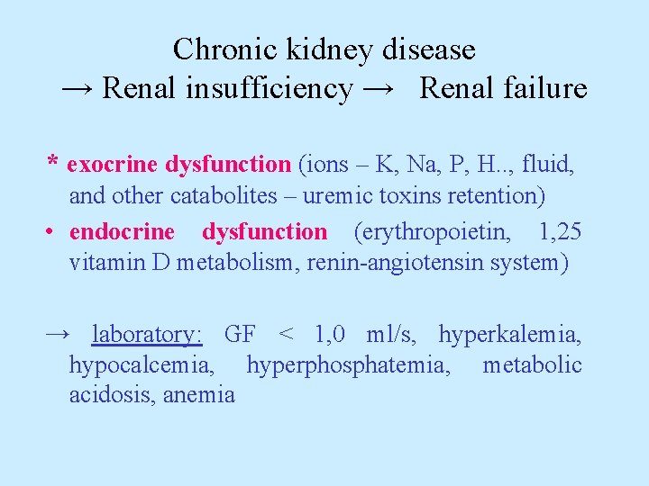 Chronic kidney disease → Renal insufficiency → Renal failure * exocrine dysfunction (ions –