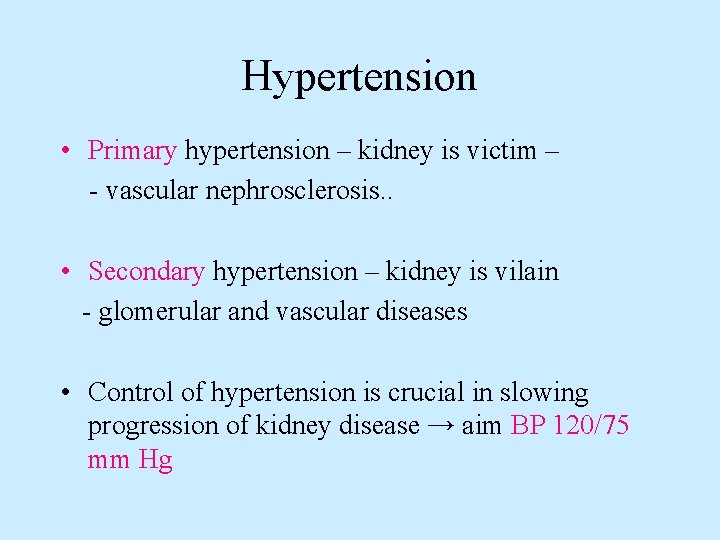 Hypertension • Primary hypertension – kidney is victim – - vascular nephrosclerosis. . •
