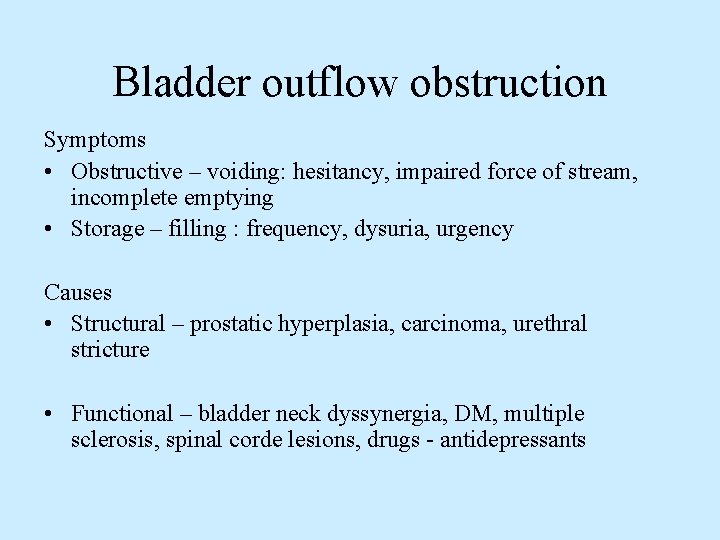Bladder outflow obstruction Symptoms • Obstructive – voiding: hesitancy, impaired force of stream, incomplete