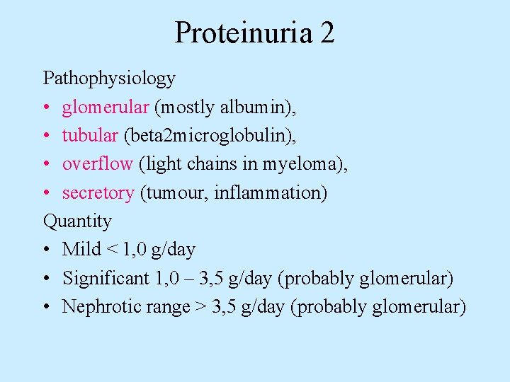 Proteinuria 2 Pathophysiology • glomerular (mostly albumin), • tubular (beta 2 microglobulin), • overflow