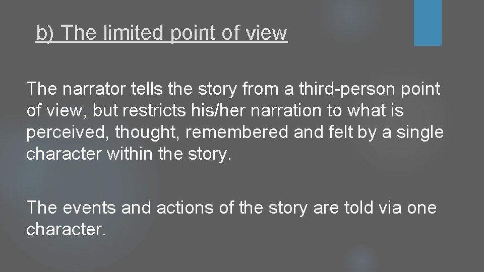 b) The limited point of view The narrator tells the story from a third-person