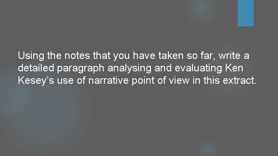 Using the notes that you have taken so far, write a detailed paragraph analysing