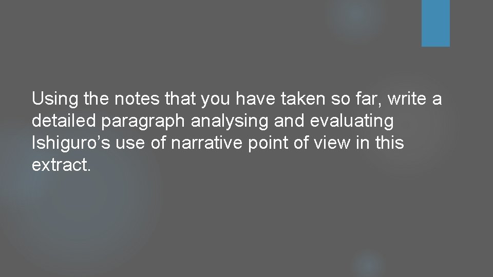 Using the notes that you have taken so far, write a detailed paragraph analysing