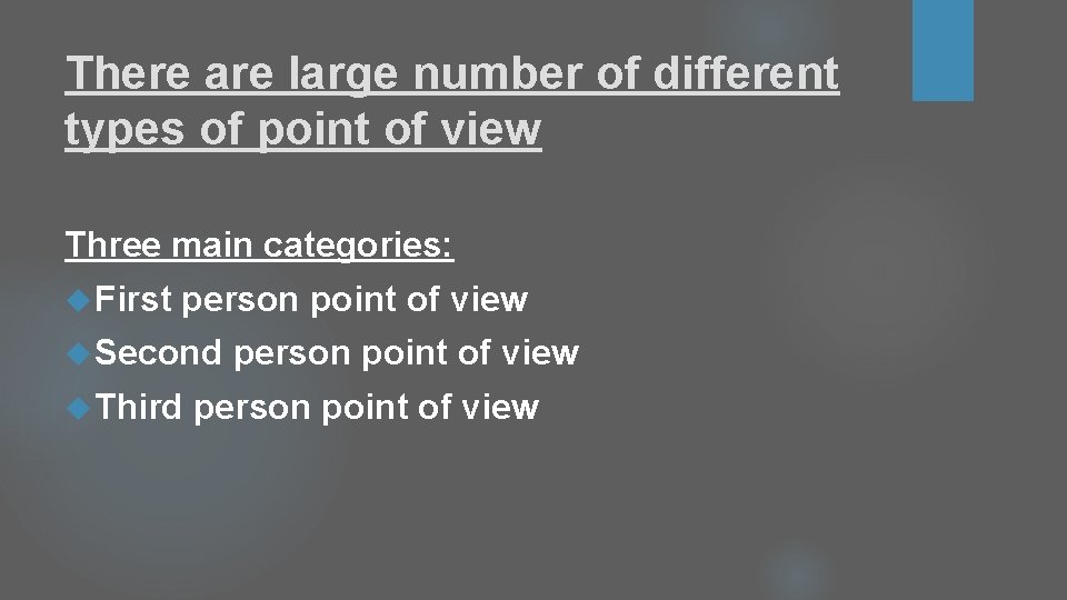There are large number of different types of point of view Three main categories: