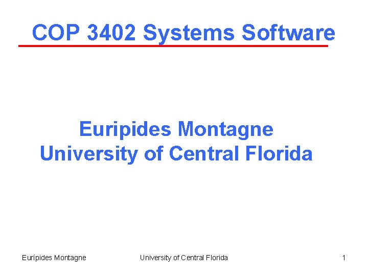 COP 3402 Systems Software Euripides Montagne University of Central Florida Eurípides Montagne University of