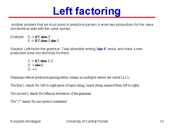 Left factoring Another problem that we must avoid in predictive parsers is when two