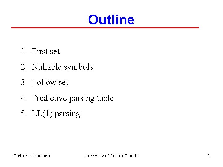 Outline 1. First set 2. Nullable symbols 3. Follow set 4. Predictive parsing table