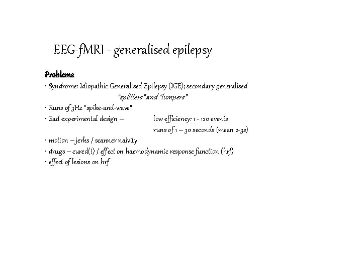 EEG-f. MRI - generalised epilepsy Problems • Syndrome: Idiopathic Generalised Epilepsy (IGE); secondary generalised
