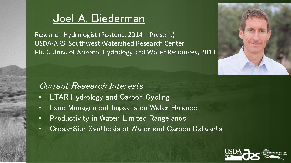 Joel A. Biederman Research Hydrologist (Postdoc, 2014 – Present) USDA-ARS, Southwest Watershed Research Center