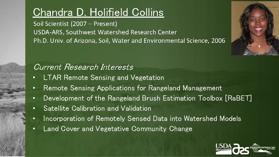 Chandra D. Holifield Collins Soil Scientist (2007 – Present) USDA-ARS, Southwest Watershed Research Center