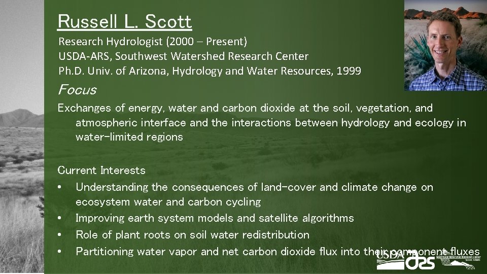 Russell L. Scott Research Hydrologist (2000 – Present) USDA-ARS, Southwest Watershed Research Center Ph.