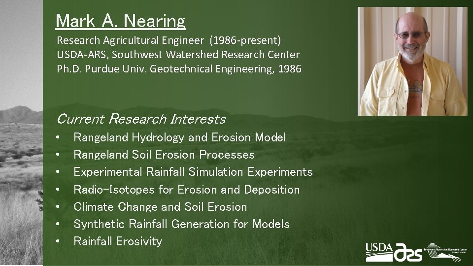 Mark A. Nearing Research Agricultural Engineer (1986 -present) USDA-ARS, Southwest Watershed Research Center Ph.