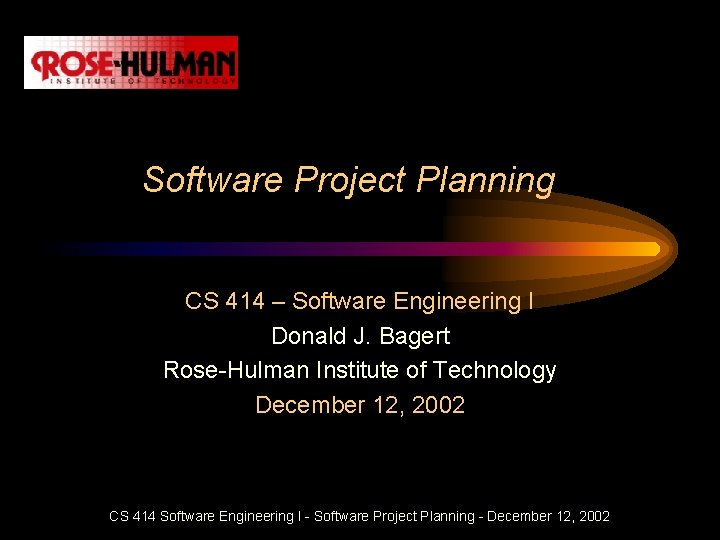 Software Project Planning CS 414 – Software Engineering I Donald J. Bagert Rose-Hulman Institute