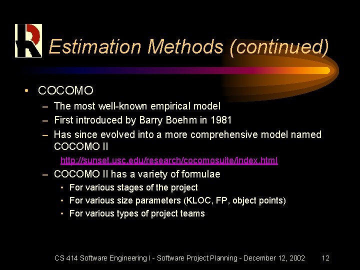 Estimation Methods (continued) • COCOMO – The most well-known empirical model – First introduced