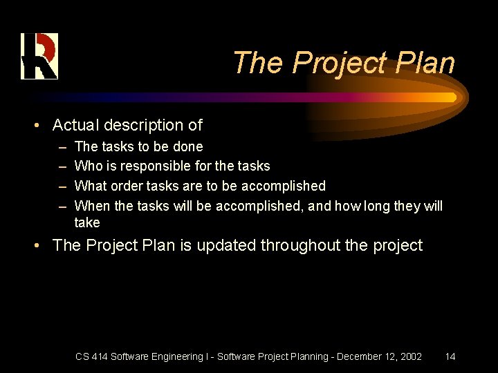 The Project Plan • Actual description of – – The tasks to be done