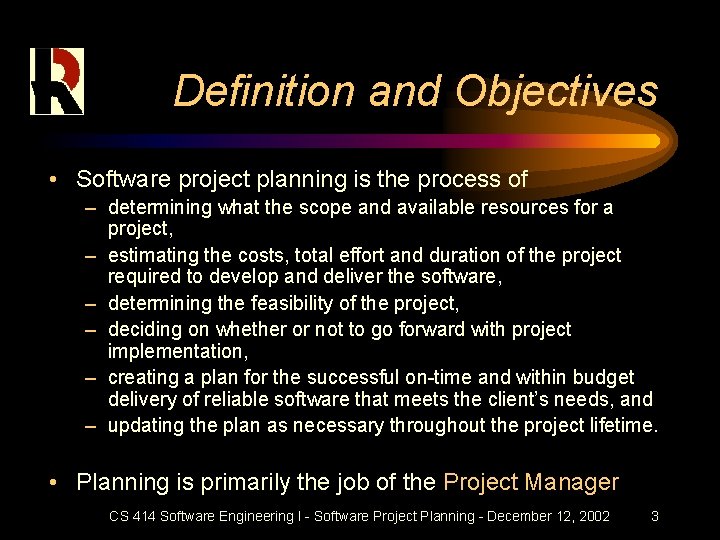 Definition and Objectives • Software project planning is the process of – determining what