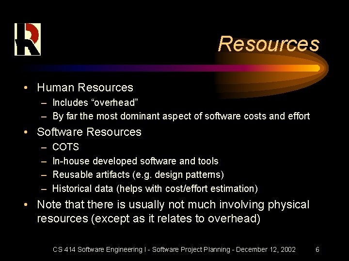 Resources • Human Resources – Includes “overhead” – By far the most dominant aspect