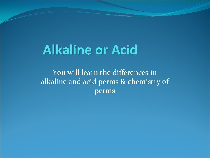 Alkaline or Acid You will learn the differences in alkaline and acid perms &